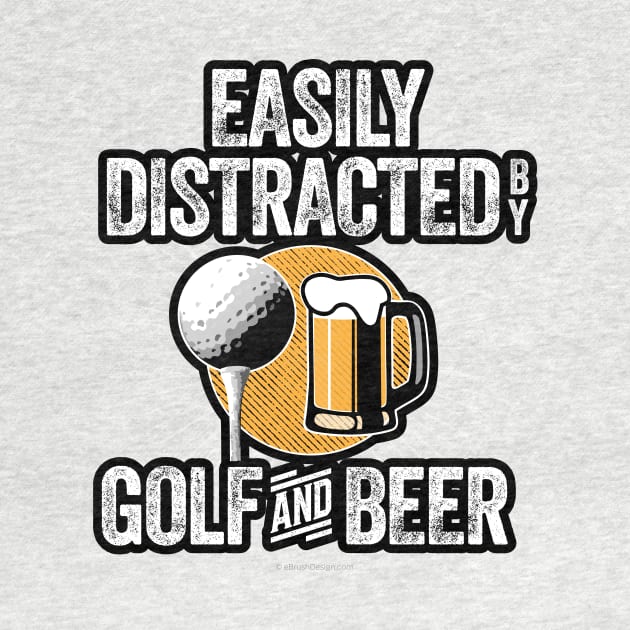 Easily Distracted by Beer and Golf by eBrushDesign